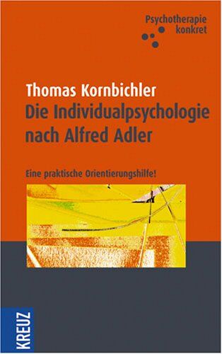 Thomas Kornbichler - Die Individualpsychologie nach Alfred Adler: Eine praktische Orientierungshilfe - Psychotherapie konkret - Preis vom 14.10.2026 23:07:16 h