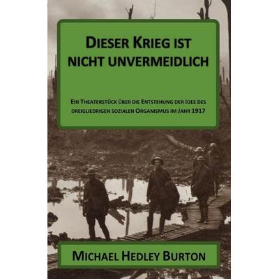 Dieser Krieg ist nicht unvermeidlich, Taschenbuch von Michael Hedley Burton, Epubli, 978-3-565-00634-2