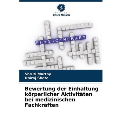 Bewertung der Einhaltung körperlicher Aktivitäten bei medizinischen Fachkräften, Taschenbuch von Shruti Murthy,Dhiraj Shete, Verlag Unser Wissen,