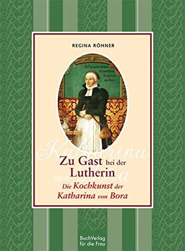 Regina Röhner - Zu Gast bei der Lutherin: Die Kochkunst der Katharina von Bora - Preis vom 19.10.2026 19:33:35 h
