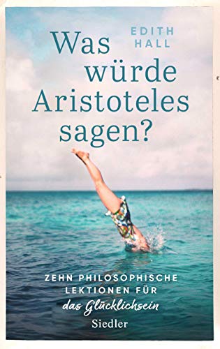Edith Hall - Was würde Aristoteles sagen?: Zehn philosophische Lektionen für das Glücklichsein - - Preis vom 14.10.2026 23:07:16 h