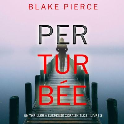 Perturbée (Un thriller à suspense Cora Shields – Livre 3) - Blake Pierce, Audio, 9781094337692
