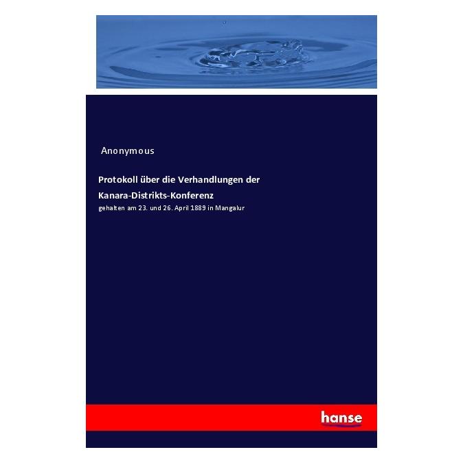 Hansebooks Protokoll über die Verhandlungen der Kanara-Distrikts-Konferenz (Deutsch, Softcover, Anonymous) (56079776)