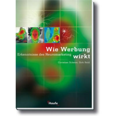 Wie Werbung wirkt, Gebundene Ausgabe von Christian Scheier,Dirk Held, Haufe-Lexware