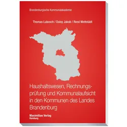 Haushaltswesen, Rechnungsprüfung und Kommunalaufsicht in den Kommunen des Landes Brandenburg, Fachbücher von Thomas Lubosch, Daisy Jakob, René Wettstädt