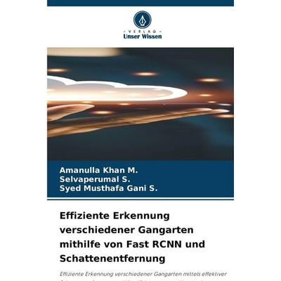 Effiziente Erkennung verschiedener Gangarten mithilfe von Fast RCNN und Schattenentfernung, Taschenbuch von Amanulla Khan M.,Selvaperumal S.,Syed