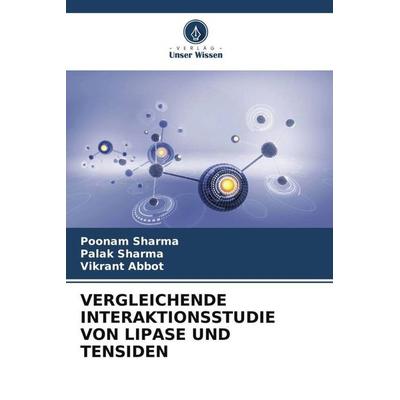 VERGLEICHENDE INTERAKTIONSSTUDIE VON LIPASE UND TENSIDEN, Taschenbuch von Poonam Sharma,Palak Sharma,Vikrant Abbot, Verlag Unser Wissen,