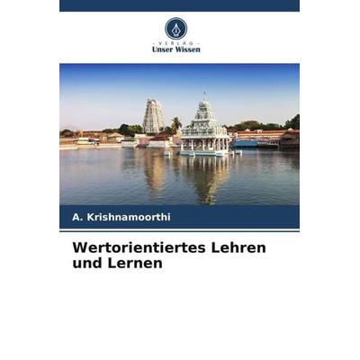 Wertorientiertes Lehren und Lernen, Taschenbuch von A. Krishnamoorthi, Verlag Unser Wissen, 978-620-5-65560-3