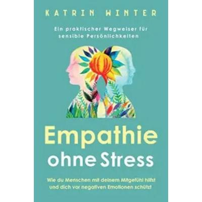 Empathie ohne Stress, Taschenbuch von Katrin Winter, Emotico, 978-1-64780-278-3