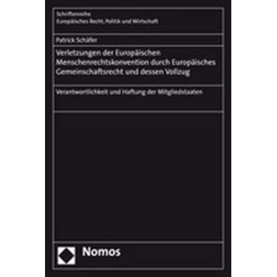 Verletzungen der Europäischen Menschenrechtskonvention durch Europäisches Gemeinschaftsrecht und dessen Vollzug, Taschenbuch von Patrick Schäfer,