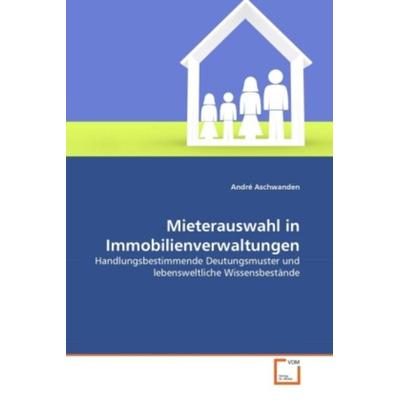 Aschwanden, A: Mieterauswahl in Immobilienverwaltungen, Taschenbuch von André Aschwanden, VDM, 978-3-639-33935-2