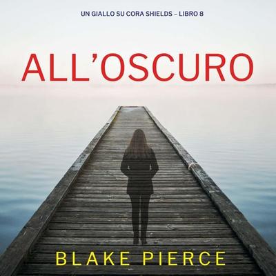 All'Oscuro (Un giallo su Cora Shields – Libro 8) - Blake Pierce, Audio, 9798341570764