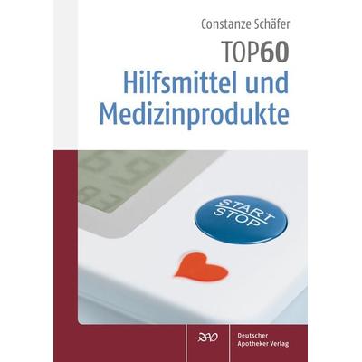 TOP 60 Hilfsmittel und Medizinprodukte, Taschenbuch von Constanze Schäfer, Deutscher Apotheker Verlag, 978-3-7692-6889-8