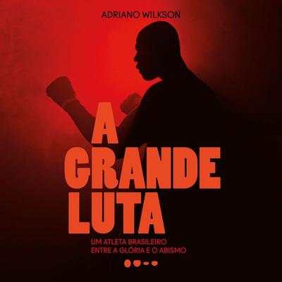 A grande luta - Adriano Wilkson, Audio, 9788588808676