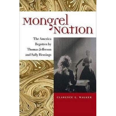 Mongrel Nation: The America Begotten by Thomas Jefferson and Sally Hemings, Taschenbuch von Clarence E. Walker, Colonial Society of Massachusetts,