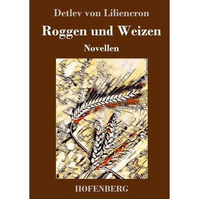 Roggen und Weizen, Gebundene Ausgabe von Detlev Liliencron, Hofenberg, 978-3-7437-2792-2