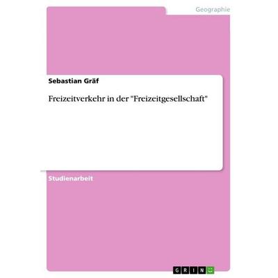 Freizeitverkehr in der 'Freizeitgesellschaft'; Taschenbuch von Sebastian Gräf, GRIN, 978-3-640-26493-3
