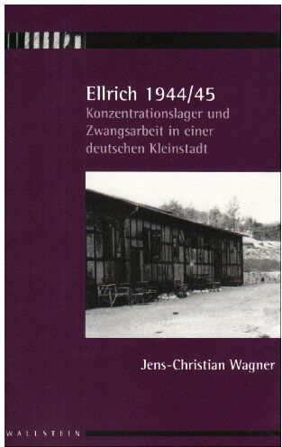 Jens-Christian Wagner - Ellrich 1944/45: Konzentrationslager und Zwangsarbeit in einer deutschen Kleinstadt - Preis vom 14.10.2026 23:07:16 h