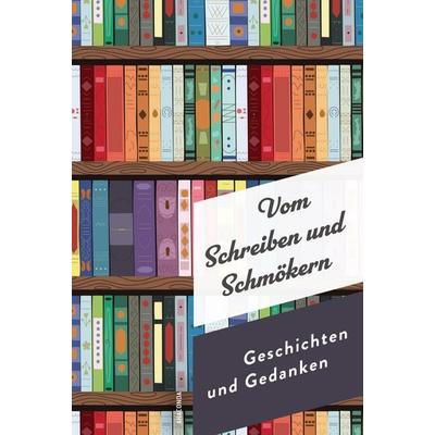 Vom Schreiben und Schmökern. Geschichten und Gedanken, Gebundene Ausgabe von , Anaconda, 978-3-7306-1635-2