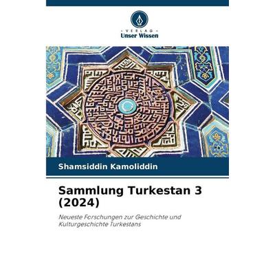 Sammlung Turkestan 3 (2024), Taschenbuch von Shamsiddin Kamoliddin, Verlag Unser Wissen, 978-620-9-08708-0