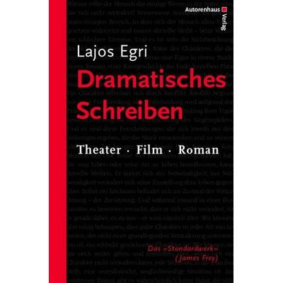 Dramatisches Schreiben, Gebundene Ausgabe von Lajos Egri, Autorenhaus-Verlag, 978-3-86671-013-9