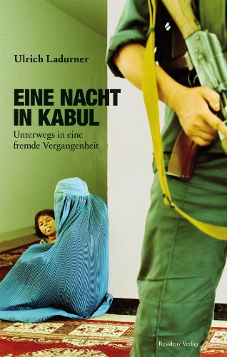 Ulrich Ladurner - Eine Nacht in Kabul: Unterwegs in eine fremde Vergangenheit - Preis vom 09.10.2026 07:28:09 h