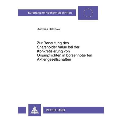 Zur Bedeutung des Shareholder Value bei der Konkretisierung von Organpflichten in börsennotierten Aktiengesellschaften, Taschenbuch von Andreas
