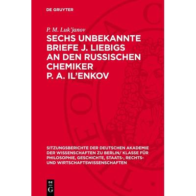 Sechs unbekannte Briefe J. Liebigs an den russischen Chemiker P. A. Il’enkov, Gebundene Ausgabe von P. M. Luk’janov, De Gruyter, 978-3-11-277564-6