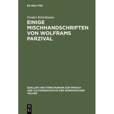 Einige Mischhandschriften von Wolframs Parzival, Gebundene Ausgabe von Feodor Kittelmann, De Gruyter, 978-3-11-099475-9