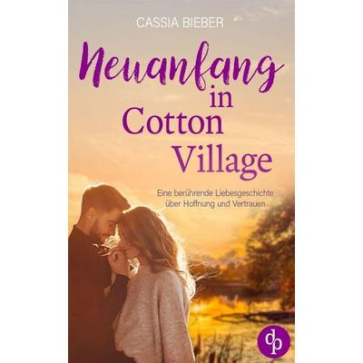 Neuanfang in Cotton Village, Taschenbuch von Cassia Bieber, Dp Verlag, 978-3-9899846-7-7