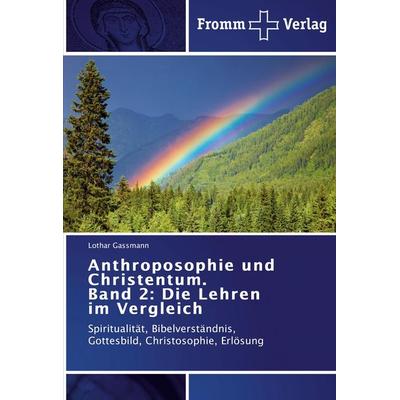 Anthroposophie und Christentum. Band 2: Die Lehren im Vergleich, Taschenbuch von Lothar Gassmann, Fromm Verlag, 978-3-8416-0178-0