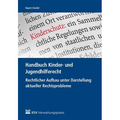 Handbuch Kinder- und Jugendhilferecht, Taschenbuch von Jan Kepert,Peter-Christian Kunkel, KSV Medien Wiesbaden, 978-3-8293-1241-7