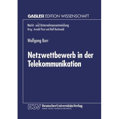 Netzwettbewerb in der Telekommunikation, Taschenbuch von Wolfgang Burr, Deutscher Universitätsverlag, 978-3-8244-6172-1