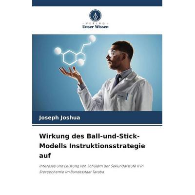Wirkung des Ball-und-Stick-Modells Instruktionsstrategie auf, Taschenbuch von Joseph Joshua, Verlag Unser Wissen, 978-620-5-01014-3