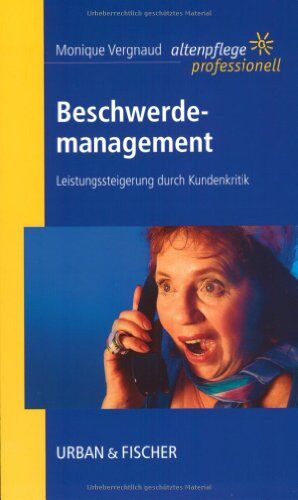 Monique Vergnaud - Beschwerdemanagement: Hohe Leistungsfähigkeit durch Kundenkritik. Altenpflege professionell. - Preis vom 09.10.2026 07:28:09 h