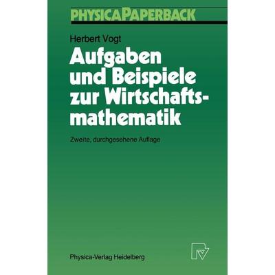Aufgaben und Beispiele zur Wirtschaftsmathematik, Taschenbuch von Herbert Vogt, Physica, 978-3-7908-0394-5