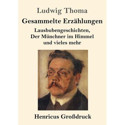Gesammelte Erzählungen (Großdruck), Taschenbuch von Ludwig Thoma, BoD - Books on Demand, 978-3-8478-4174-6