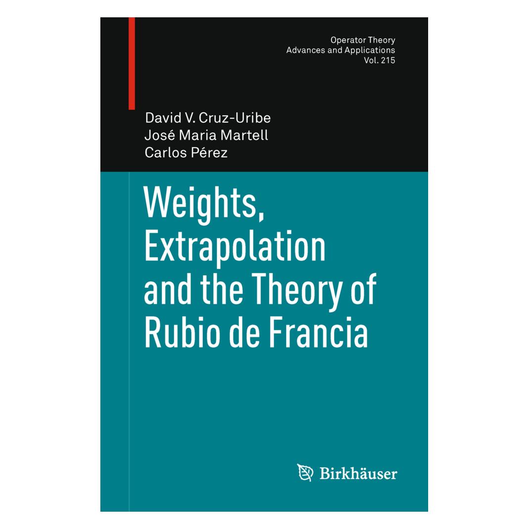 Birkhäuser Weights, Extrapolation and the Theory of Rubio de Francia (Englisch, Softcover, Carlos Pérez, David V Cruz-Uribe, José Maria Martell) (55521725)