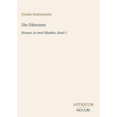 Die Dämonen, Gebundene Ausgabe von Fyodor Dostoyevsky, Antiquum Novum Verlag, 978-3-387-45008-8