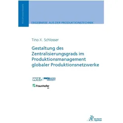 Gestaltung des Zentralisierungsgrads im Produktionsmanagement globaler Produktionsnetzwerke, Fachbücher von Tino X. Schlosser