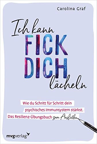 Carolina Graf - Ich kann fick dich lächeln: Wie du Schritt für Schritt dein psychisches Immunsystem stärkst. Das Resilienz-Übungsbuch zum Ausfüllen. - Preis vom 11.10.2026 03:10:56 h