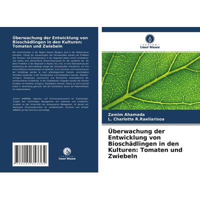Überwachung der Entwicklung von Bioschädlingen in den Kulturen: Tomaten und Zwiebeln, Taschenbuch von Zamim Ahamada,L. Charlotte R. Raeliarisoa,