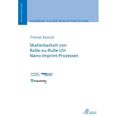Skalierbarkeit von Rolle-zu-Rolle-UV-Nano-Imprint-Prozessen, Paperback von Thomas Bastuck, Apprimus, 978-3-86359-917-1