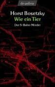 Horst Bosetzky - Wie ein Tier: Der S-Bahn-Mörder. Dokumentarischer Roman - Preis vom 09.10.2026 07:28:09 h