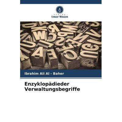 Enzyklopädieder Verwaltungsbegriffe, Taschenbuch von Ibrahim Ali Al-Baher, Verlag Unser Wissen, 978-620-5-29034-7