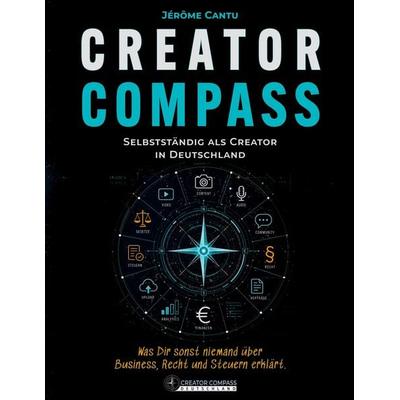 Creator Compass: Selbstständig als Creator in Deutschland, Taschenbuch von Jérôme Cantu, BoD – Books on Demand, 978-3-696-36021-4