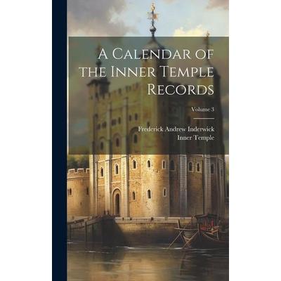 A Calendar of the Inner Temple Records; Volume 3, Gebundene Ausgabe von Frederick Andrew Inderwick,Inner Temple, Creative Media Partners, LLC,