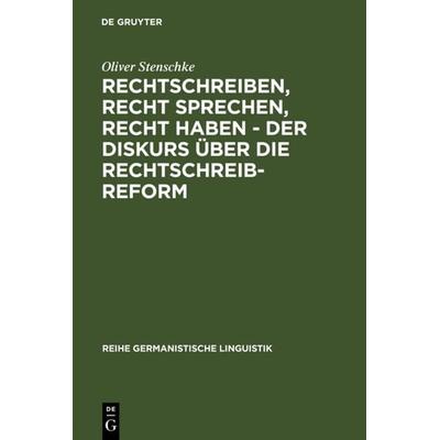Rechtschreiben, Recht sprechen, recht haben - der Diskurs über die Rechtschreibreform, Gebundene Ausgabe von Oliver Stenschke, De Gruyter,