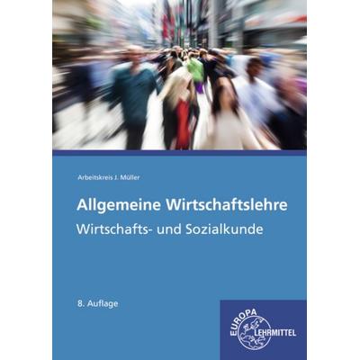 Allgemeine Wirtschaftslehre, Taschenbuch von Jürgen Müller,Raimund Frühbauer,Stefan Kurtenbach,Stefan Felsch,Sabrina Metzler, Europa-Lehrmittel,