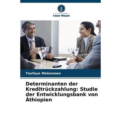 Determinanten der Kreditrückzahlung: Studie der Entwicklungsbank von Äthiopien, Taschenbuch von Tesfaye Mekonnen, Verlag Unser Wissen,